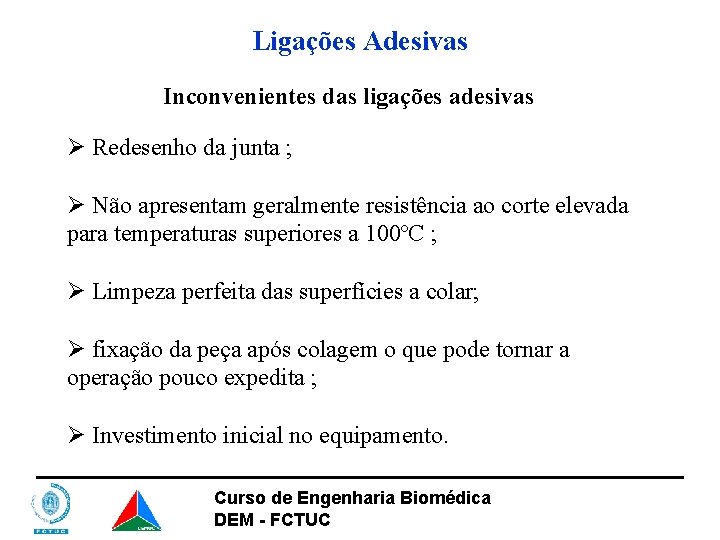 Ligações Adesivas Inconvenientes das ligações adesivas Ø Redesenho da junta ; Ø Não apresentam