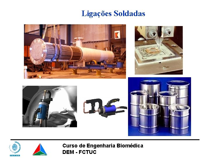 Ligações Soldadas Curso de Engenharia Biomédica DEM - FCTUC 