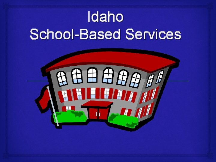 Idaho School-Based Services 