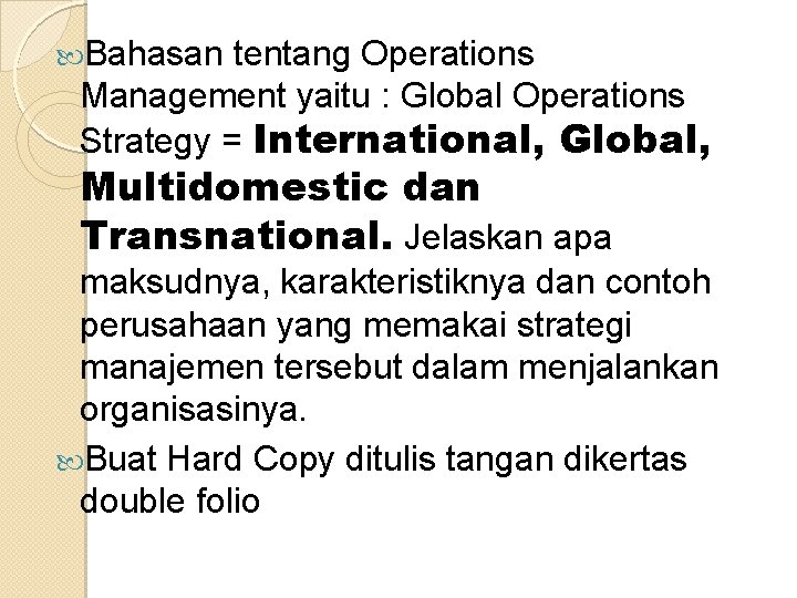  Bahasan tentang Operations. Management yaitu : Global Operations Strategy = International, Global, Multidomestic