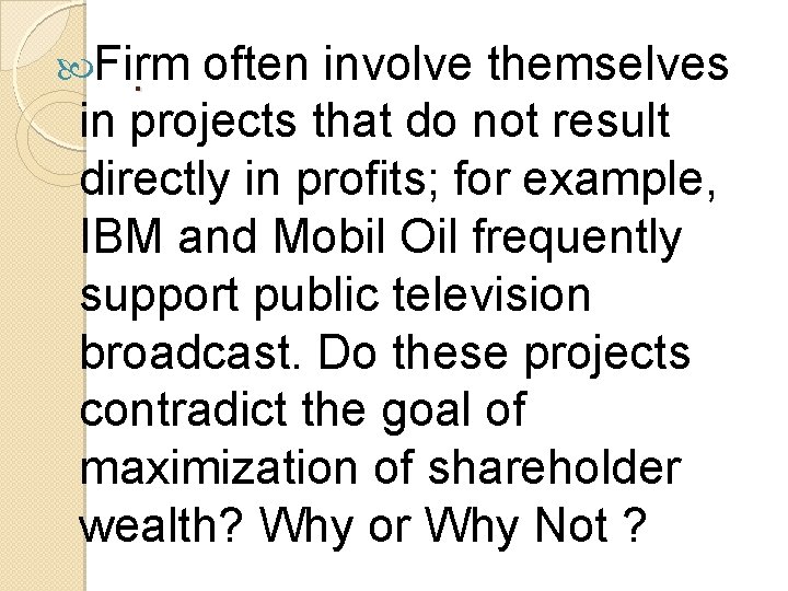  Firm. often involve themselves in projects that do not result directly in profits;