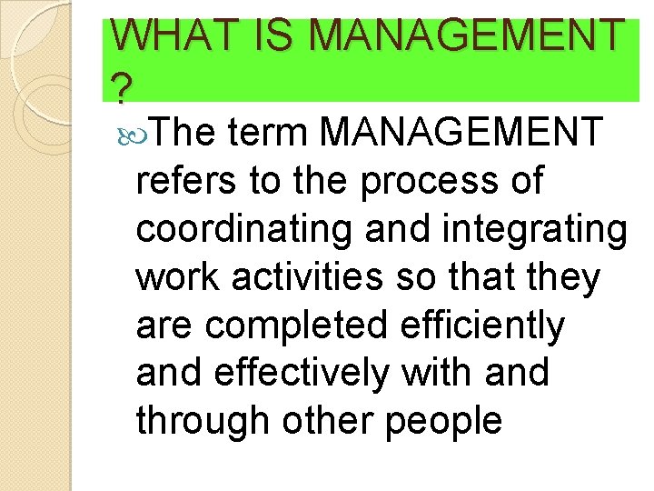 WHAT IS MANAGEMENT ? The term MANAGEMENT refers to the process of coordinating and WHAT IS MANAGEMENT ? The term MANAGEMENT refers to the process of coordinating and