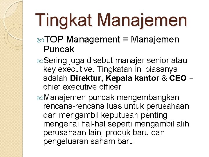 Tingkat Manajemen TOP Management = Manajemen Puncak Sering juga disebut manajer senior atau key