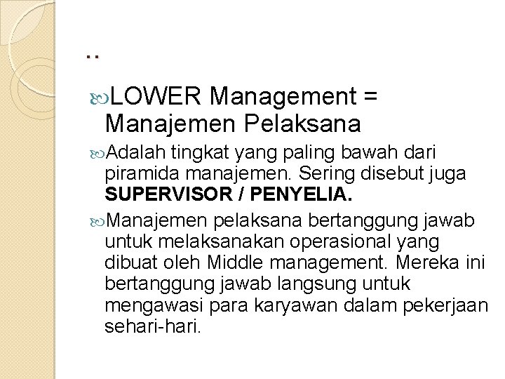 . . LOWER Management = Manajemen Pelaksana Adalah tingkat yang paling bawah dari piramida