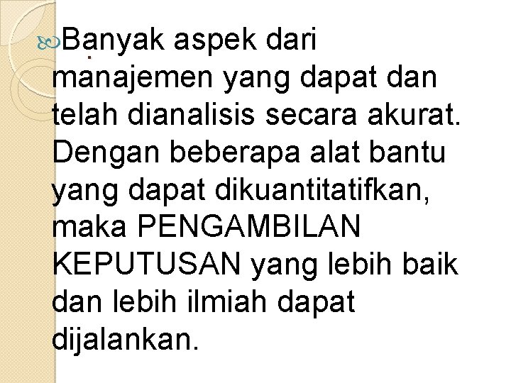 Banyak. aspek dari manajemen yang dapat dan telah dianalisis secara akurat. Dengan beberapa Banyak. aspek dari manajemen yang dapat dan telah dianalisis secara akurat. Dengan beberapa
