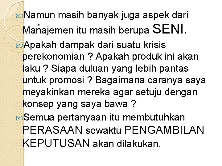  Namun . masih banyak juga aspek dari Manajemen itu masih berupa SENI. Apakah