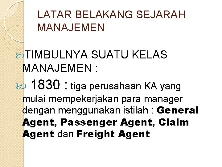 LATAR BELAKANG SEJARAH MANAJEMEN TIMBULNYA SUATU KELAS MANAJEMEN : 1830 : tiga perusahaan KA LATAR BELAKANG SEJARAH MANAJEMEN TIMBULNYA SUATU KELAS MANAJEMEN : 1830 : tiga perusahaan KA