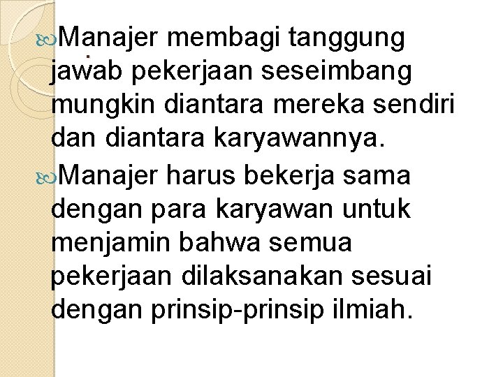  Manajer. membagi tanggung. jawab pekerjaan seseimbang mungkin diantara mereka sendiri dan diantara karyawannya.