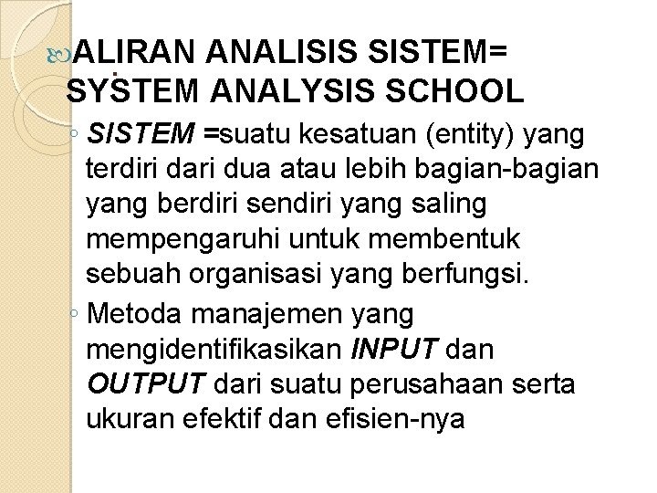 ALIRAN. ANALISIS SISTEM=. SYSTEM ANALYSIS SCHOOL ◦ SISTEM =suatu kesatuan (entity) yang terdiri ALIRAN. ANALISIS SISTEM=. SYSTEM ANALYSIS SCHOOL ◦ SISTEM =suatu kesatuan (entity) yang terdiri