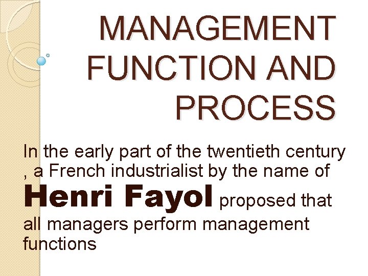 MANAGEMENT FUNCTION AND PROCESS In the early part of the twentieth century , a MANAGEMENT FUNCTION AND PROCESS In the early part of the twentieth century , a