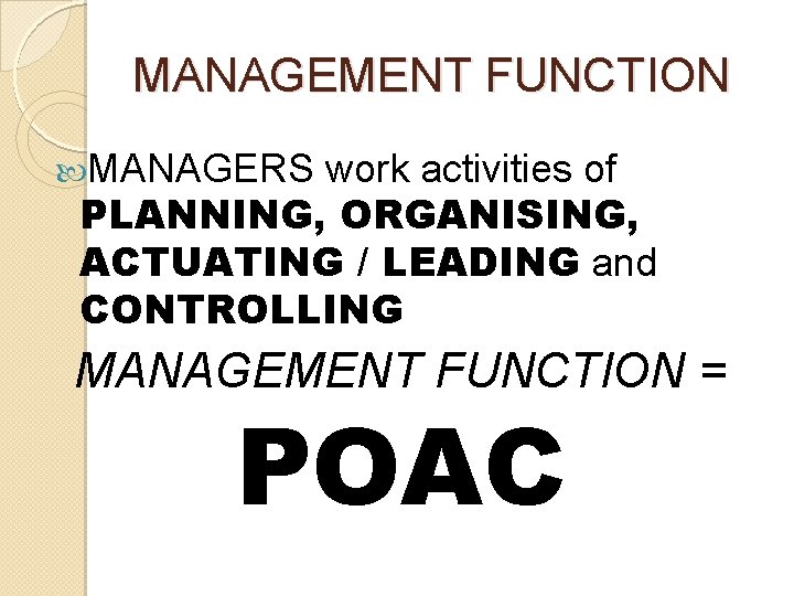MANAGEMENT FUNCTION MANAGERS work activities of PLANNING, ORGANISING, ACTUATING / LEADING and CONTROLLING MANAGEMENT MANAGEMENT FUNCTION MANAGERS work activities of PLANNING, ORGANISING, ACTUATING / LEADING and CONTROLLING MANAGEMENT