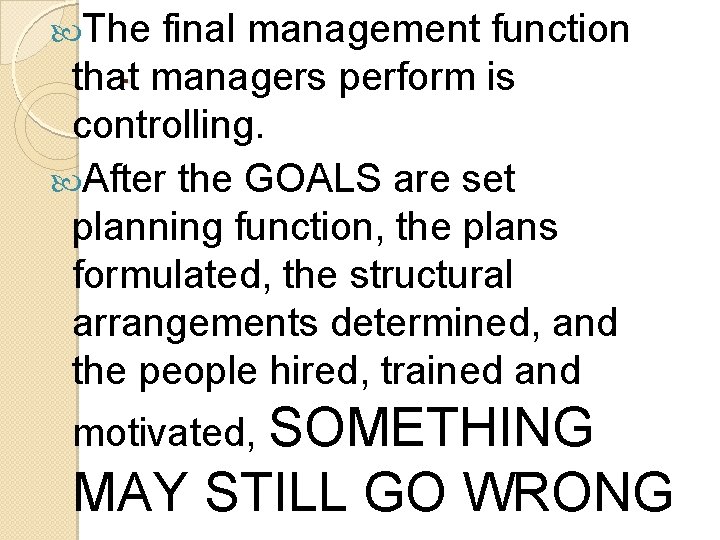  The final management function that. managers perform is controlling. After the GOALS are