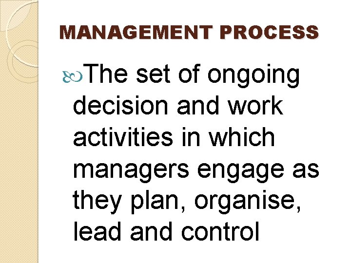 MANAGEMENT PROCESS The set of ongoing decision and work activities in which managers engage