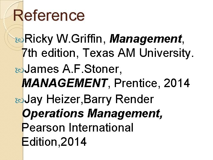 Reference Ricky W. Griffin, Management, 7 th edition, Texas AM University. James A. F. Reference Ricky W. Griffin, Management, 7 th edition, Texas AM University. James A. F.
