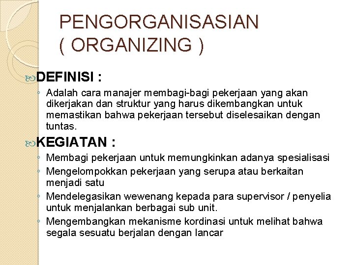 PENGORGANISASIAN ( ORGANIZING ) DEFINISI : ◦ Adalah cara manajer membagi-bagi pekerjaan yang akan PENGORGANISASIAN ( ORGANIZING ) DEFINISI : ◦ Adalah cara manajer membagi-bagi pekerjaan yang akan