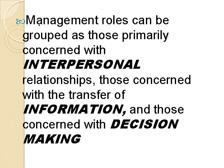  Management. roles can be grouped as those primarily concerned with INTERPERSONAL relationships, those