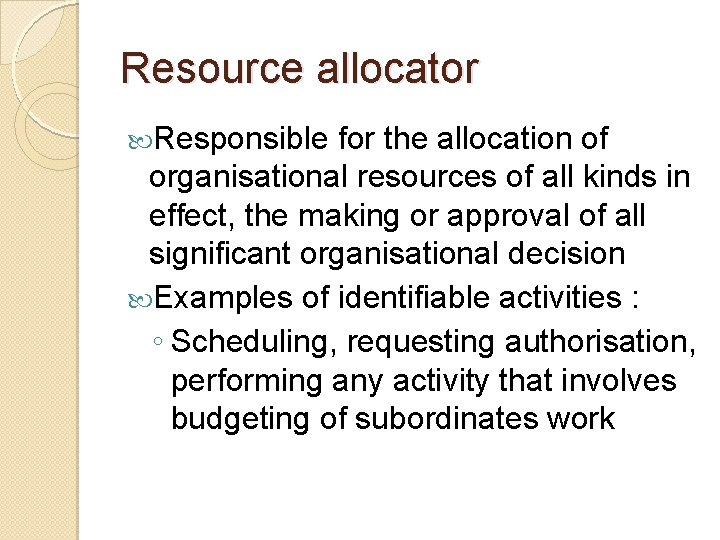 Resource allocator Responsible for the allocation of organisational resources of all kinds in effect,