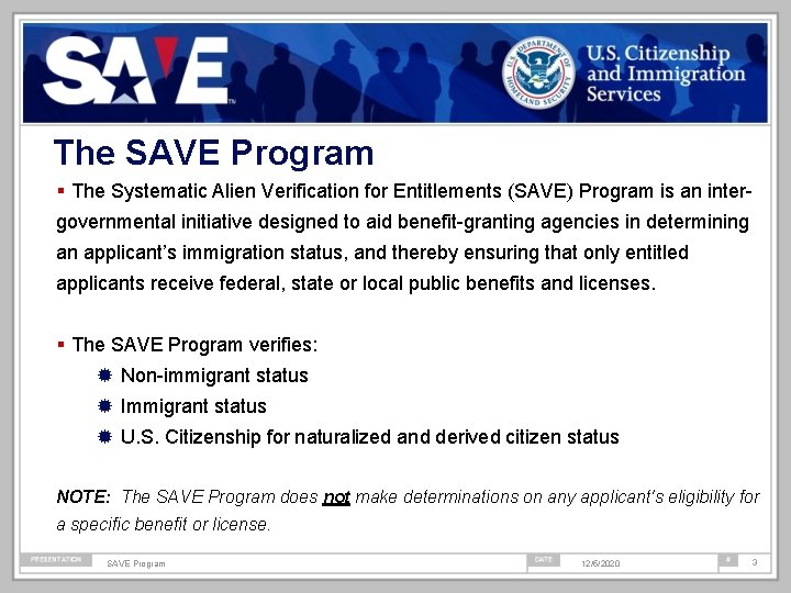 The SAVE Program The Systematic Alien Verification for Entitlements (SAVE) Program is an intergovernmental
