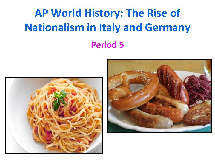 AP World History: The Rise of Nationalism in Italy and Germany Period 5 