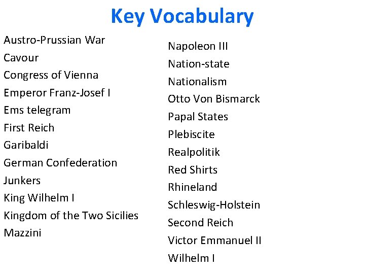 Key Vocabulary Austro-Prussian War Cavour Congress of Vienna Emperor Franz-Josef I Ems telegram First Key Vocabulary Austro-Prussian War Cavour Congress of Vienna Emperor Franz-Josef I Ems telegram First