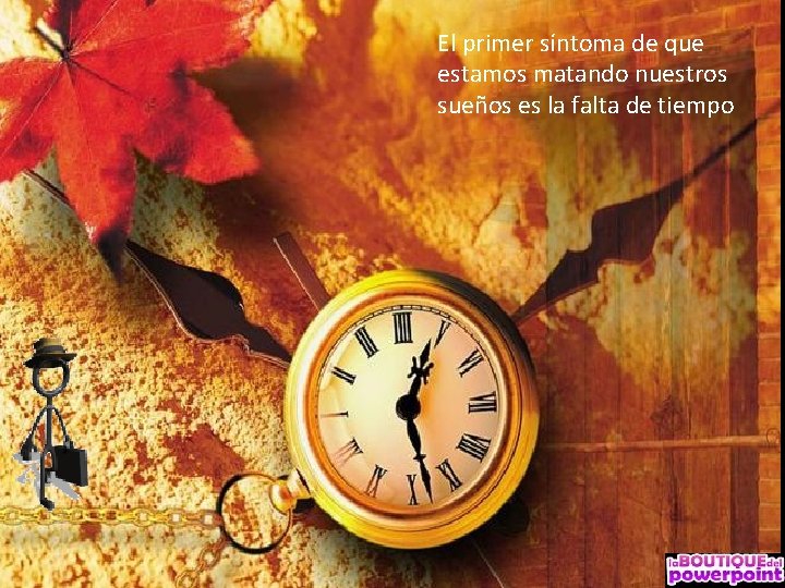 El primer síntoma de que estamos matando nuestros sueños es la falta de tiempo