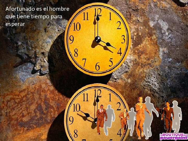 Afortunado es el hombre que tiene tiempo para esperar 