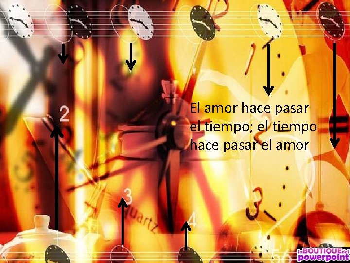 El amor hace pasar el tiempo; el tiempo hace pasar el amor 