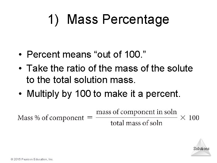 1) Mass Percentage • Percent means “out of 100. ” • Take the ratio
