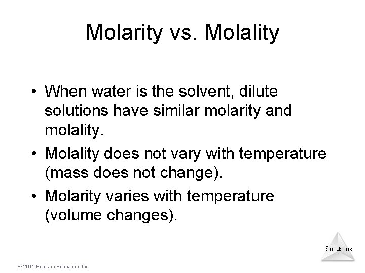 Molarity vs. Molality • When water is the solvent, dilute solutions have similar molarity