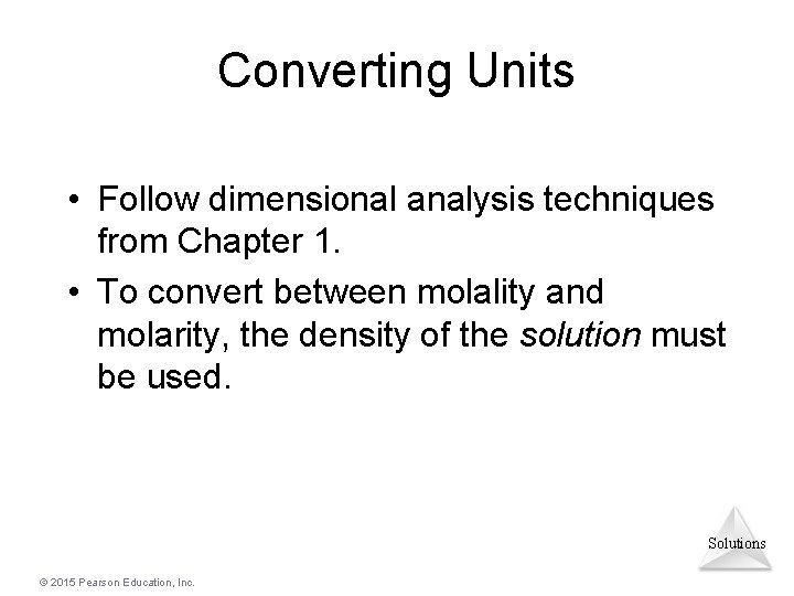 Converting Units • Follow dimensional analysis techniques from Chapter 1. • To convert between