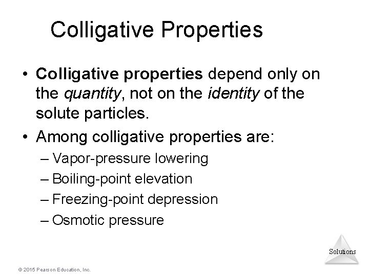 Colligative Properties • Colligative properties depend only on the quantity, not on the identity