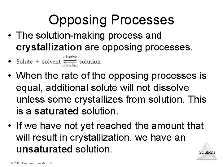 Opposing Processes • The solution-making process and crystallization are opposing processes. • • When