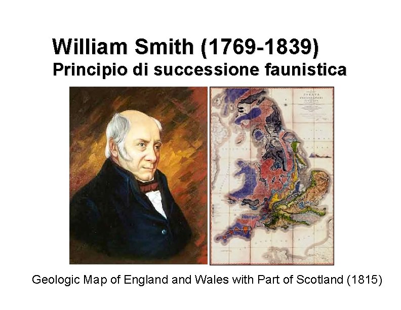 William Smith (1769 -1839) Principio di successione faunistica Geologic Map of England Wales with