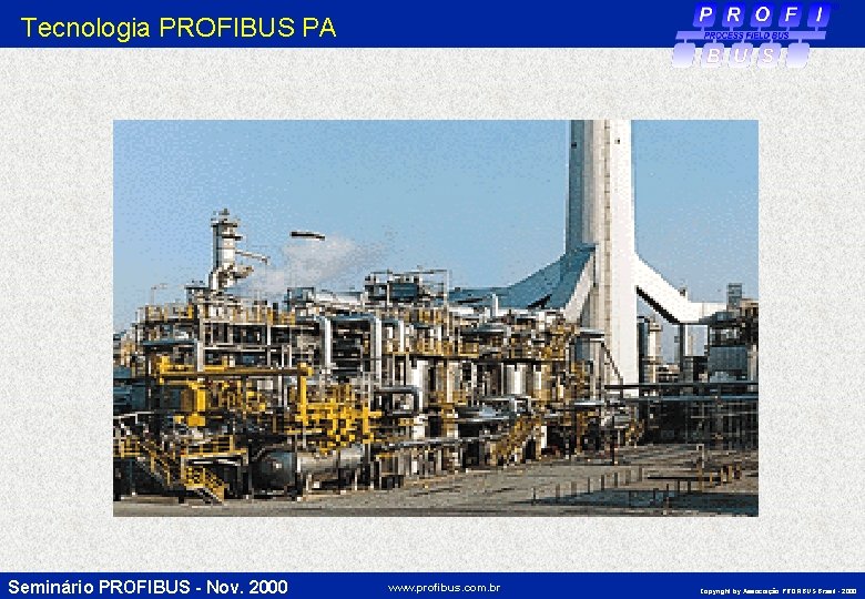 Tecnologia PROFIBUS PA Seminário PROFIBUS - Nov. 2000 www. profibus. com. br Copyright by