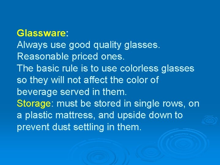 Glassware: Always use good quality glasses. Reasonable priced ones. The basic rule is to
