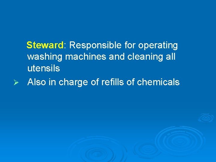 Steward: Responsible for operating washing machines and cleaning all utensils Ø Also in charge