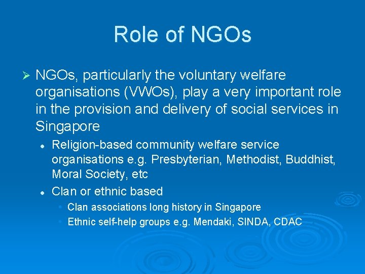 Role of NGOs Ø NGOs, particularly the voluntary welfare organisations (VWOs), play a very