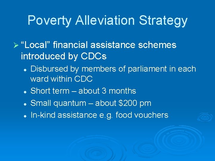 Poverty Alleviation Strategy Ø “Local” financial assistance schemes introduced by CDCs l l Disbursed