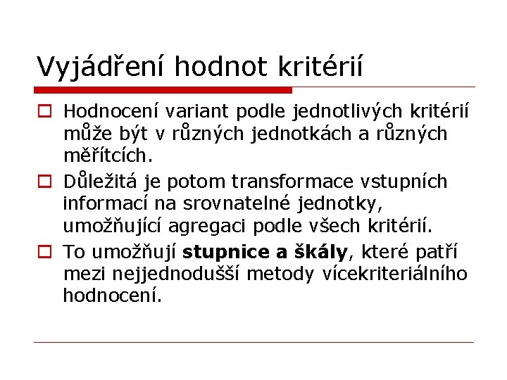 Vyjádření hodnot kritérií o Hodnocení variant podle jednotlivých kritérií může být v různých jednotkách