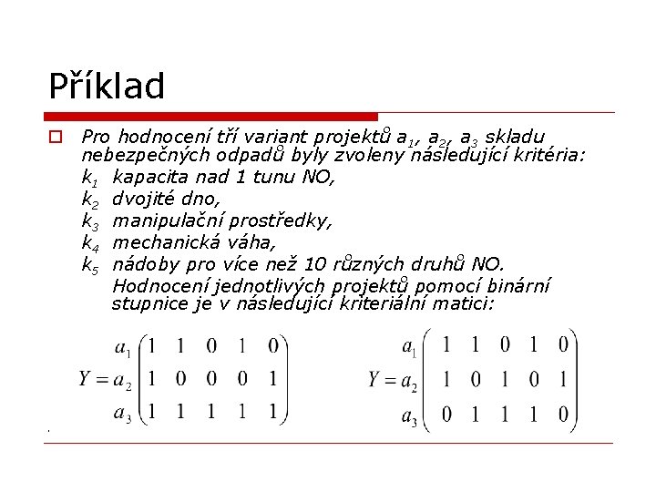 Příklad o Pro hodnocení tří variant projektů a 1, a 2, a 3 skladu