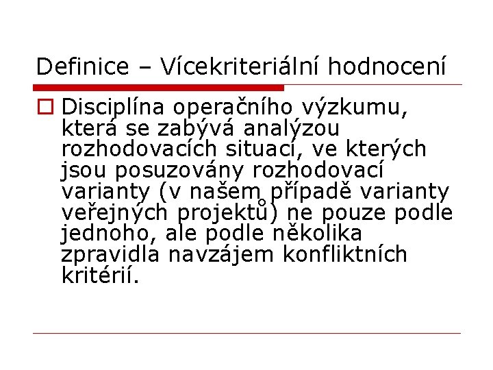 Definice – Vícekriteriální hodnocení o Disciplína operačního výzkumu, která se zabývá analýzou rozhodovacích situací,