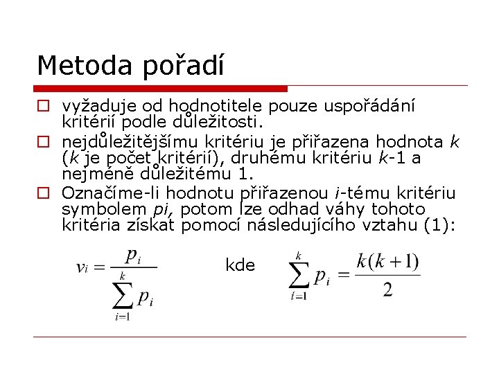 Metoda pořadí o vyžaduje od hodnotitele pouze uspořádání kritérií podle důležitosti. o nejdůležitějšímu kritériu