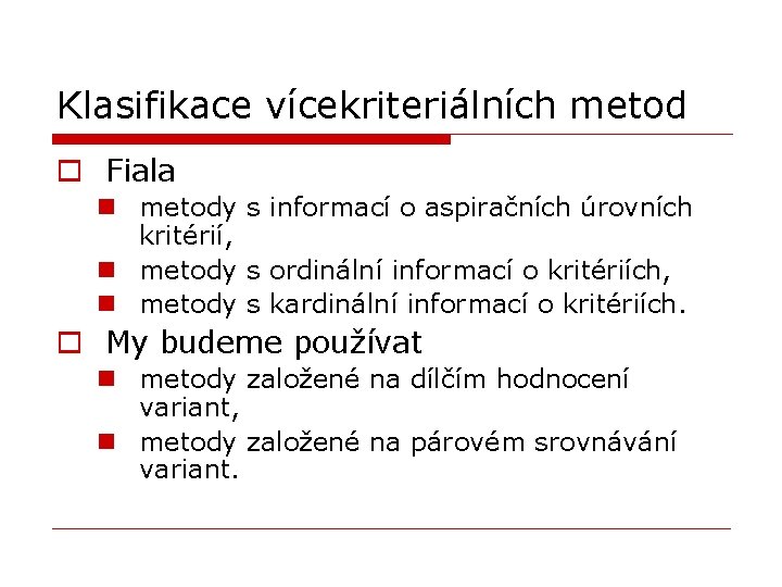 Klasifikace vícekriteriálních metod o Fiala n metody s informací o aspiračních úrovních kritérií, n