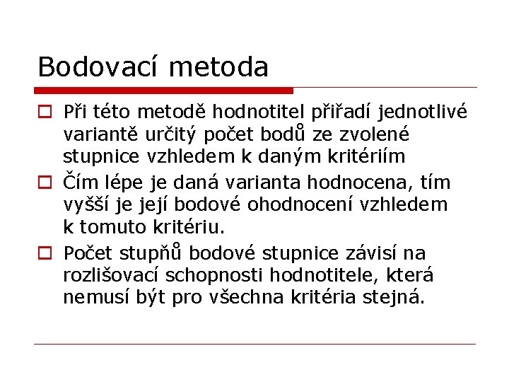 Bodovací metoda o Při této metodě hodnotitel přiřadí jednotlivé variantě určitý počet bodů ze