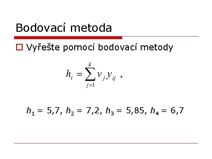 Bodovací metoda o Vyřešte pomocí bodovací metody h 1 = 5, 7, h 2