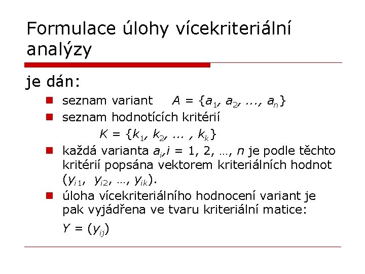 Formulace úlohy vícekriteriální analýzy je dán: n seznam variant A = {a 1, a