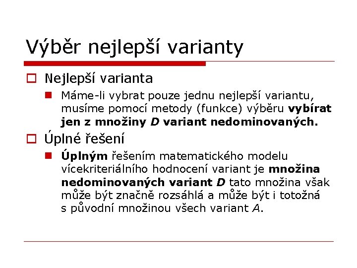 Výběr nejlepší varianty o Nejlepší varianta n Máme-li vybrat pouze jednu nejlepší variantu, musíme