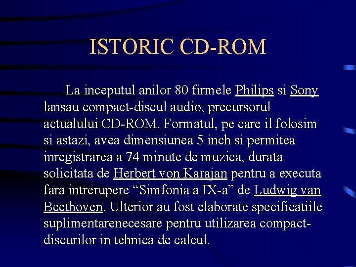 ISTORIC CD-ROM La inceputul anilor 80 firmele Philips si Sony lansau compact-discul audio, precursorul