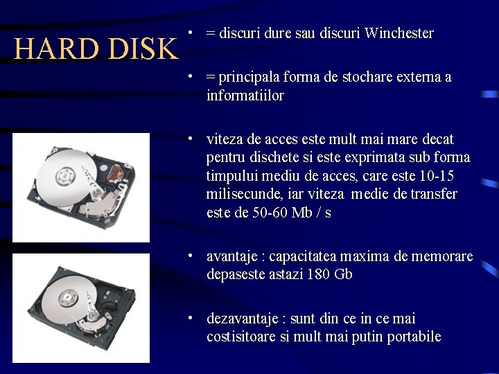 HARD DISK • = discuri dure sau discuri Winchester • = principala forma de
