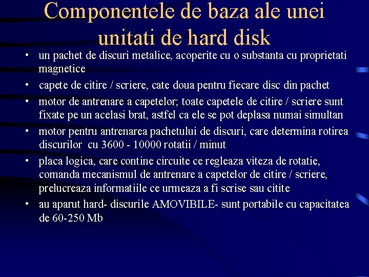 Componentele de baza ale unei unitati de hard disk • un pachet de discuri